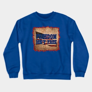 Freedom Isn't Free Crewneck Sweatshirt